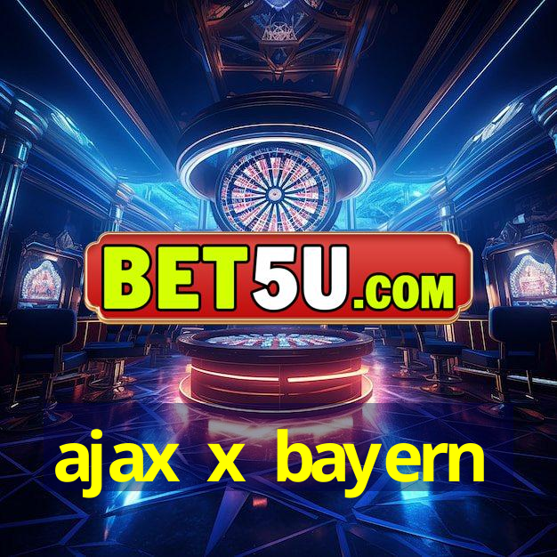 ajax x bayern